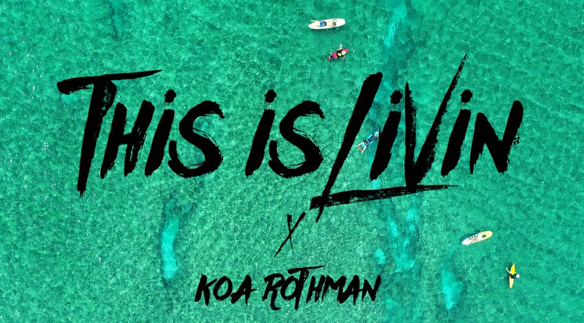 This Is Livin! Ft. Koa Rothman